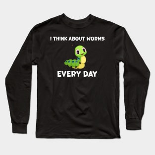 I Think About Worms Every Day Long Sleeve T-Shirt